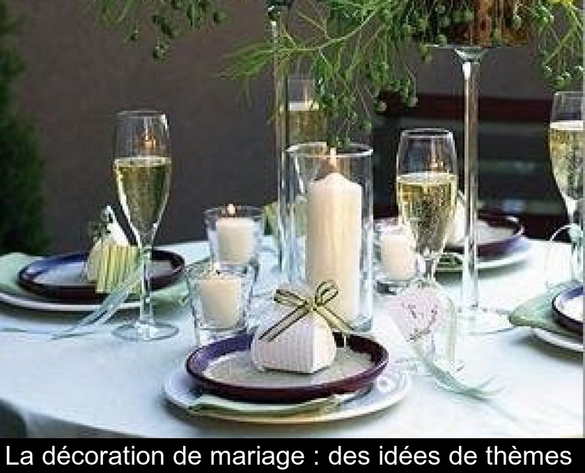 La décoration de mariage : des idées de thèmes La décoration de mariage : des idées de thèmes