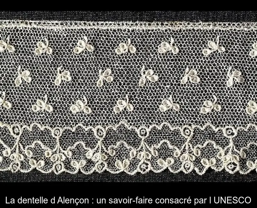 La dentelle d'Alençon : un savoir-faire consacré par l'UNESCO