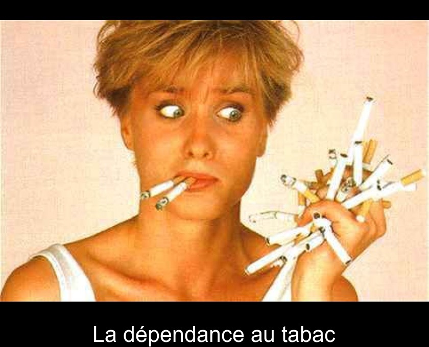 La dépendance au tabac La dépendance au tabac