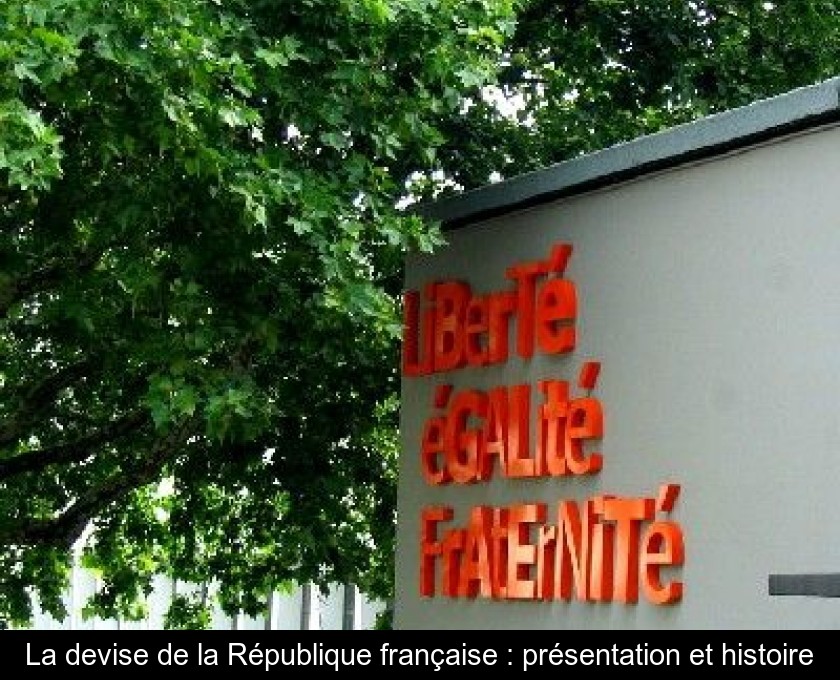 La devise de la République française : présentation et histoire La devise de la République française : présentation et histoire
