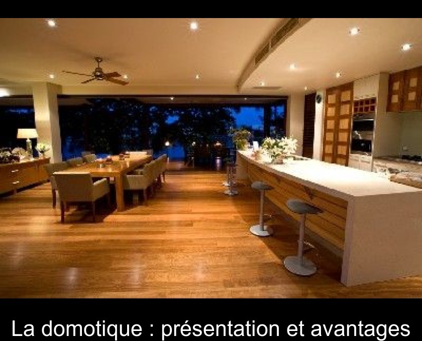 La domotique : présentation et avantages La domotique : présentation et avantages
