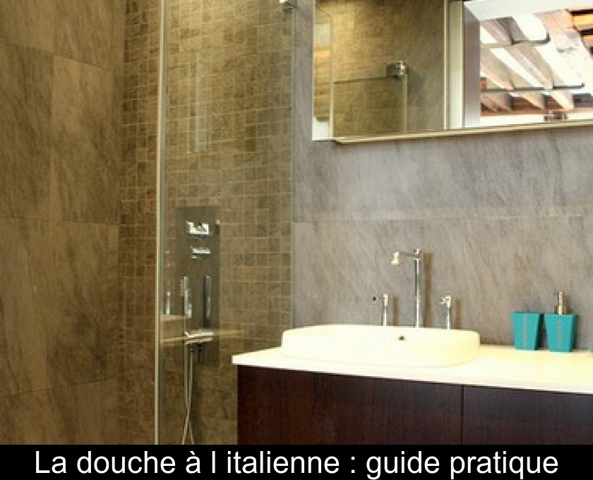 La douche à l'italienne : guide pratique