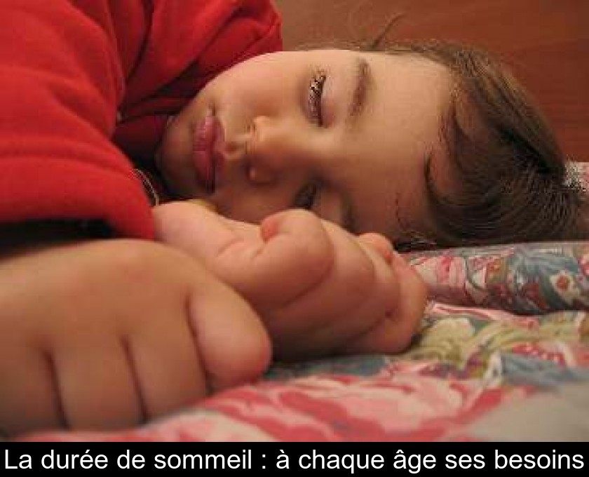 La durée de sommeil : à chaque âge ses besoins La durée de sommeil : à chaque âge ses besoins