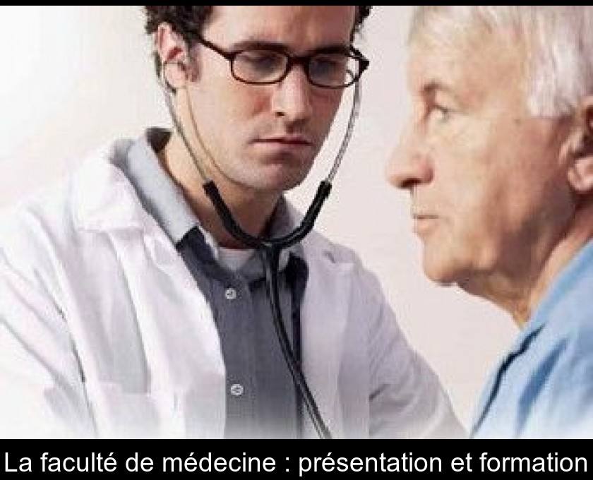 La faculté de médecine : présentation et formation La faculté de médecine : présentation et formation