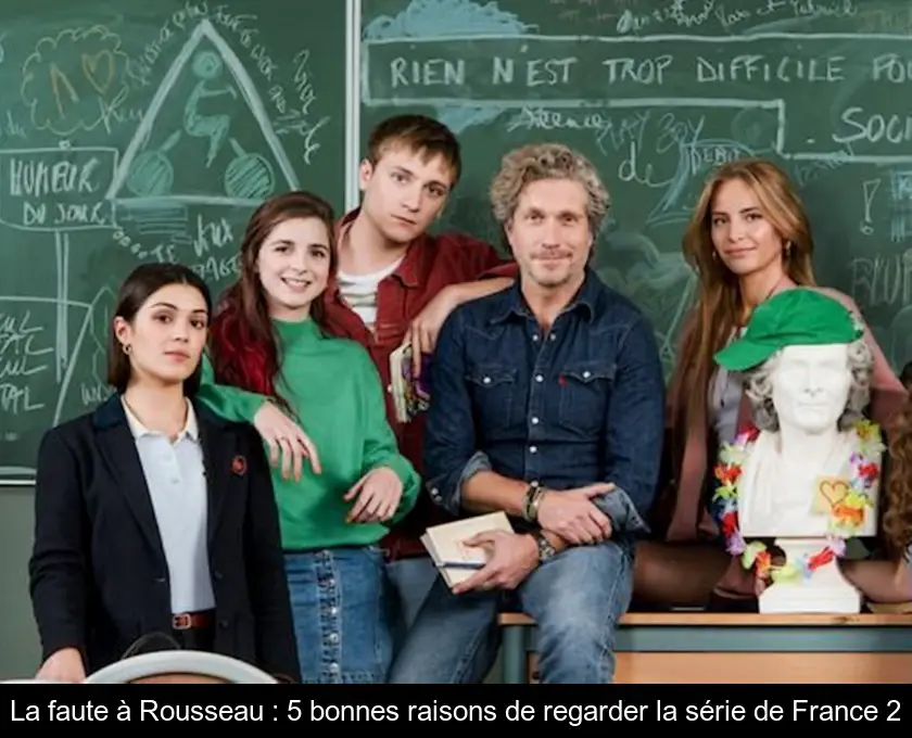 La faute à Rousseau : 5 bonnes raisons de regarder la série de France 2
