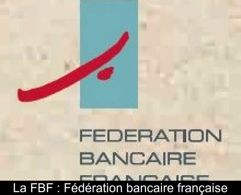 La FBF : Fédération bancaire française