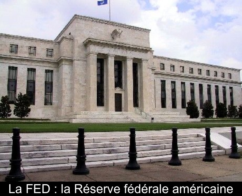 La FED : la Réserve fédérale américaine La FED : la Réserve fédérale américaine