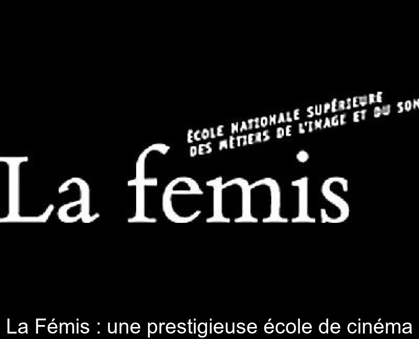 La Fémis : une prestigieuse école de cinéma La Fémis : une prestigieuse école de cinéma