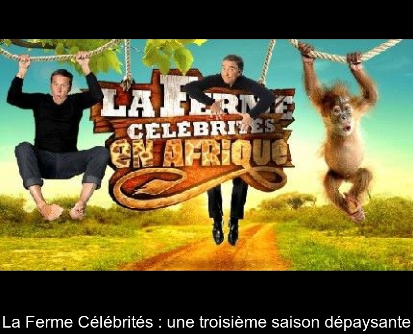La Ferme Célébrités : une troisième saison dépaysante La Ferme Célébrités : une troisième saison dépaysante