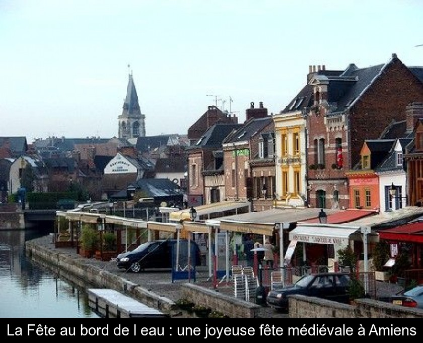 La Fête au bord de l'eau : une joyeuse fête médiévale à Amiens La Fête au bord de l'eau : une joyeuse fête médiévale à Amiens
