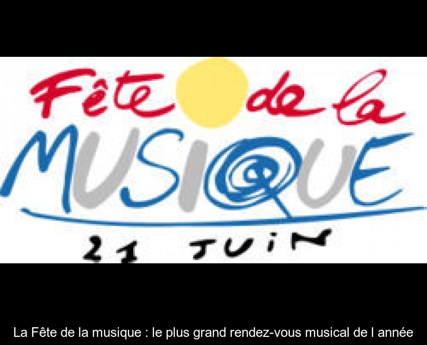 La Fête de la musique : le plus grand rendez-vous musical de l'année La Fête de la musique : le plus grand rendez-vous musical de l'année