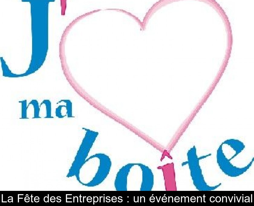 La Fête des Entreprises : un événement convivial La Fête des Entreprises : un événement convivial