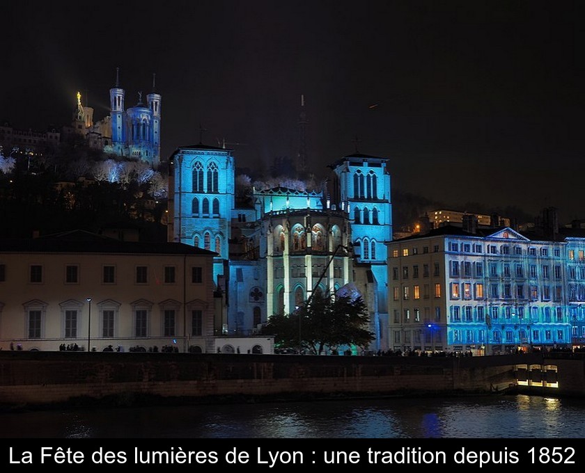 La Fête des lumières de Lyon : une tradition depuis 1852 La Fête des lumières de Lyon : une tradition depuis 1852