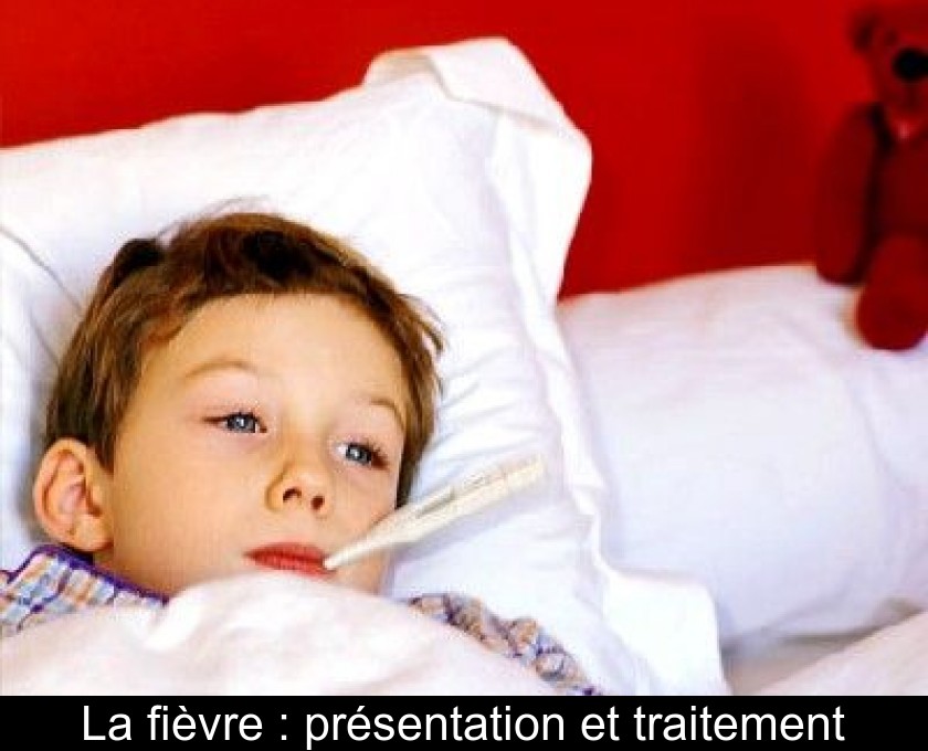 La fièvre : présentation et traitement La fièvre : présentation et traitement