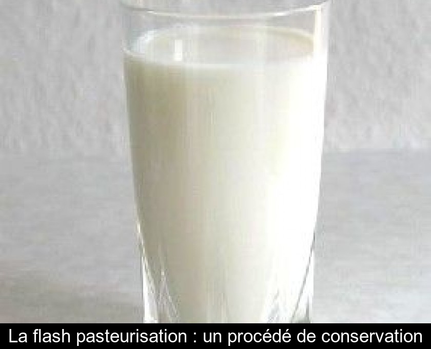 La flash pasteurisation : un procédé de conservation La flash pasteurisation : un procédé de conservation