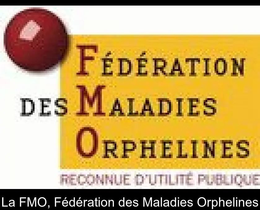 La FMO, Fédération des Maladies Orphelines
