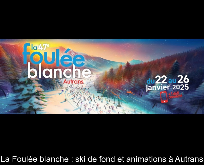 La Foulée blanche : ski de fond et animations à Autrans