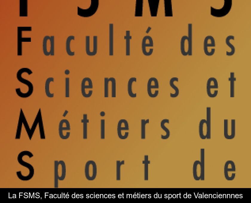 La FSMS, Faculté des sciences et métiers du sport de Valenciennnes La FSMS, Faculté des sciences et métiers du sport de Valenciennnes
