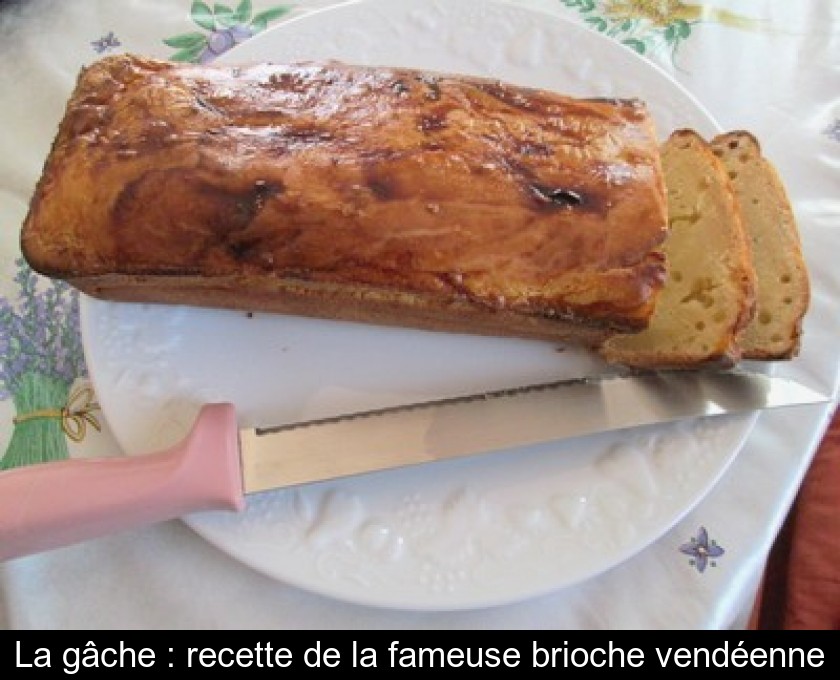 La gâche : recette de la fameuse brioche vendéenne La gâche : recette de la fameuse brioche vendéenne
