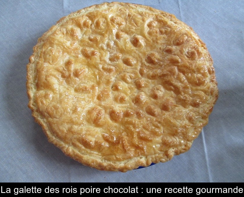 La galette des rois poire chocolat : une recette gourmande La galette des rois poire chocolat : une recette gourmande