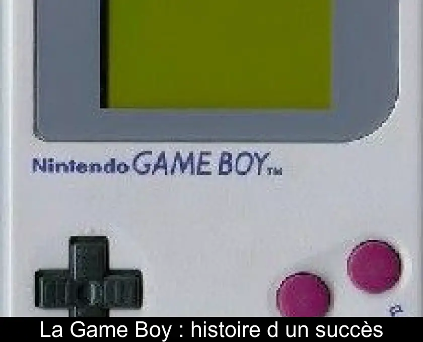 La Game Boy : histoire d'un succès