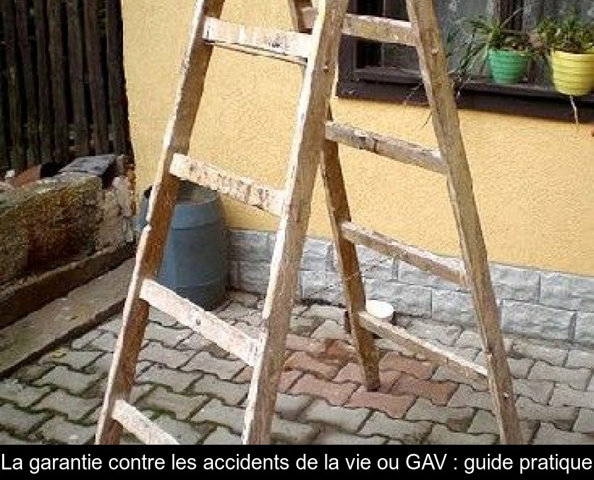 La garantie contre les accidents de la vie ou GAV : guide pratique