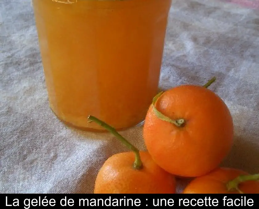 La gelée de mandarine : une recette facile