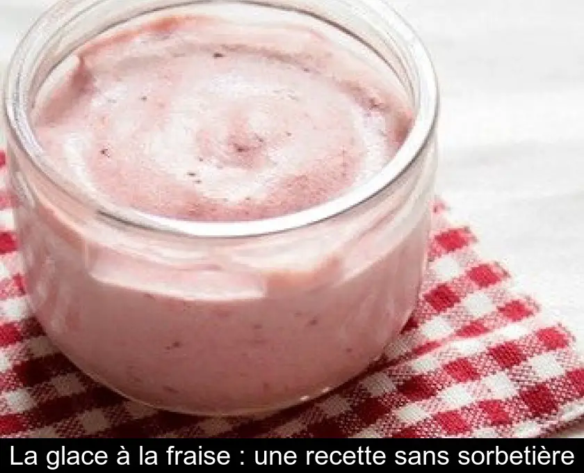 La glace à la fraise : une recette sans sorbetière