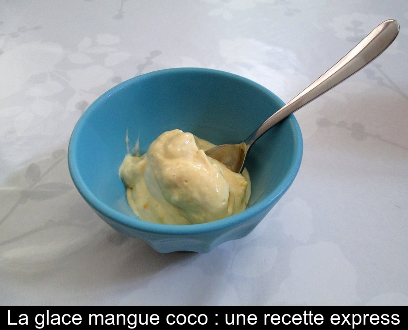 La glace mangue coco : une recette express La glace mangue coco : une recette express