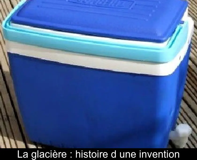 La glacière : histoire d'une invention