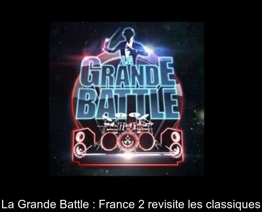 La Grande Battle : France 2 revisite les classiques