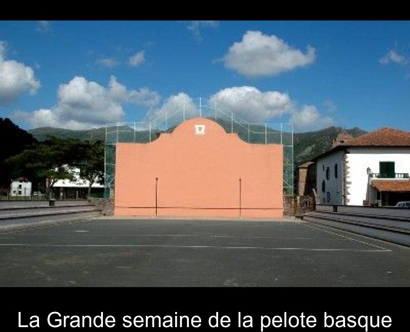 La Grande semaine de la pelote basque La Grande semaine de la pelote basque
