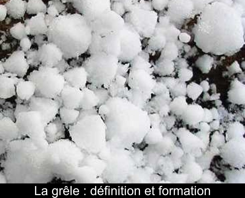 La grêle : définition et formation La grêle : définition et formation