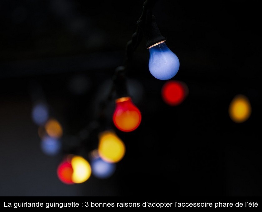 La guirlande guinguette : 3 bonnes raisons d’adopter l’accessoire phare de l’été