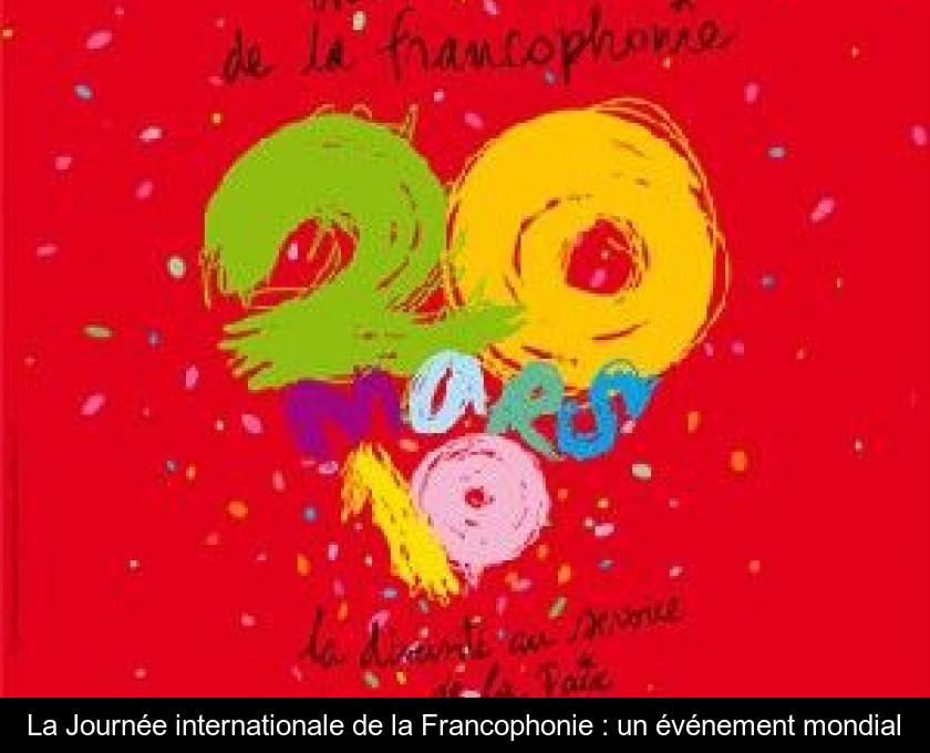 La Journée internationale de la Francophonie : un événement mondial La Journée internationale de la Francophonie : un événement mondial