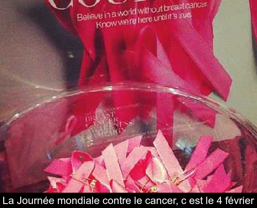 La Journée mondiale contre le cancer, c'est le 4 février