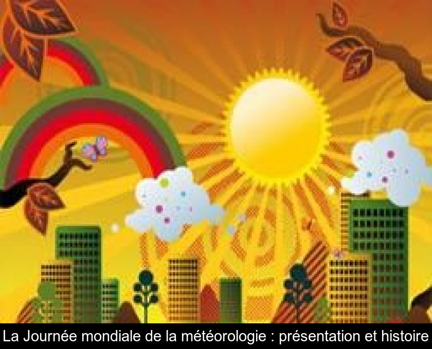 La Journée mondiale de la météorologie : présentation et histoire La Journée mondiale de la météorologie : présentation et histoire