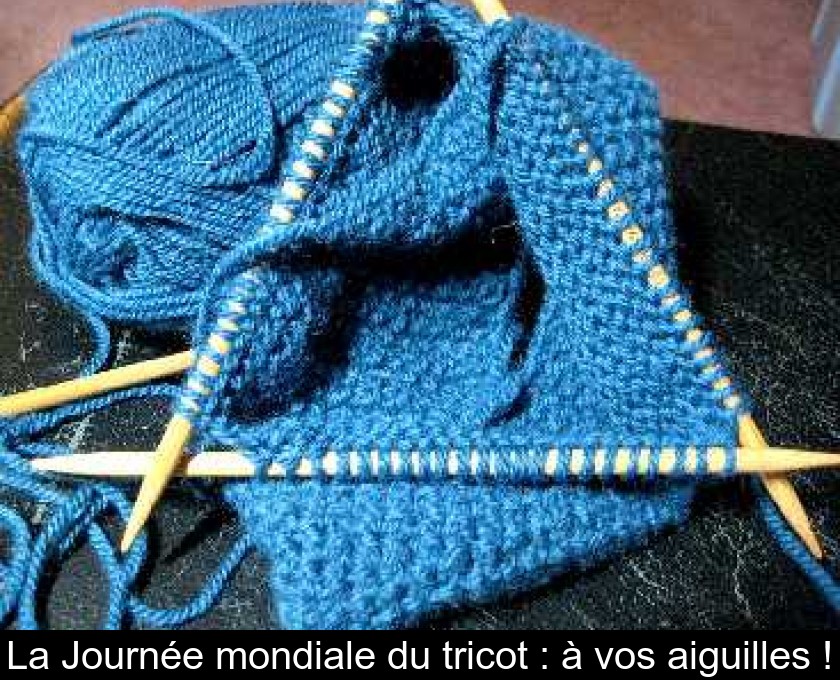 La Journée mondiale du tricot : à vos aiguilles ! La Journée mondiale du tricot : à vos aiguilles !