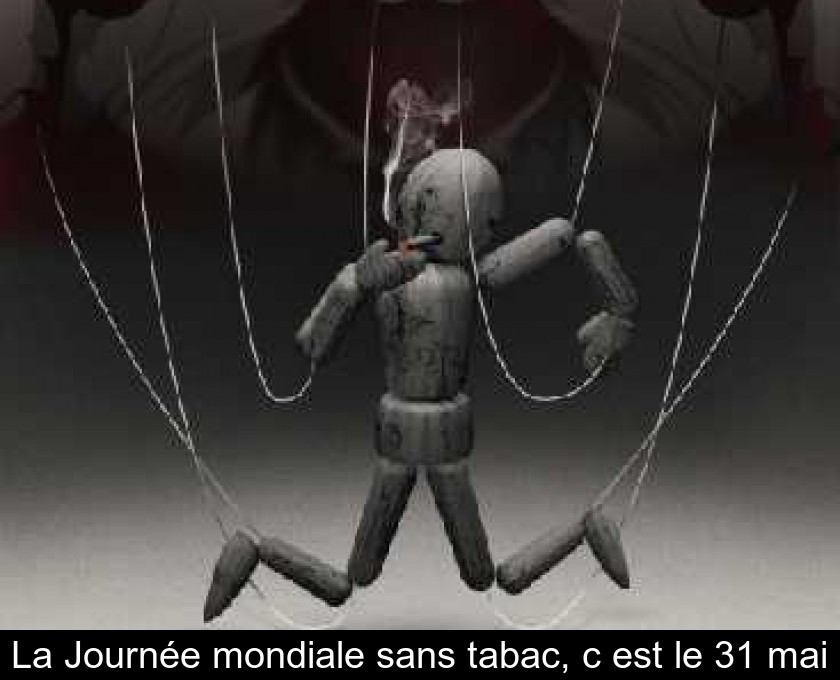 La Journée mondiale sans tabac, c'est le 31 mai La Journée mondiale sans tabac, c'est le 31 mai