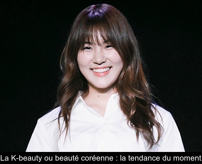 La K-beauty ou beauté coréenne : la tendance du moment La K-beauty ou beauté coréenne : la tendance du moment