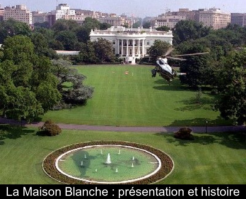 La Maison Blanche : présentation et histoire La Maison Blanche : présentation et histoire