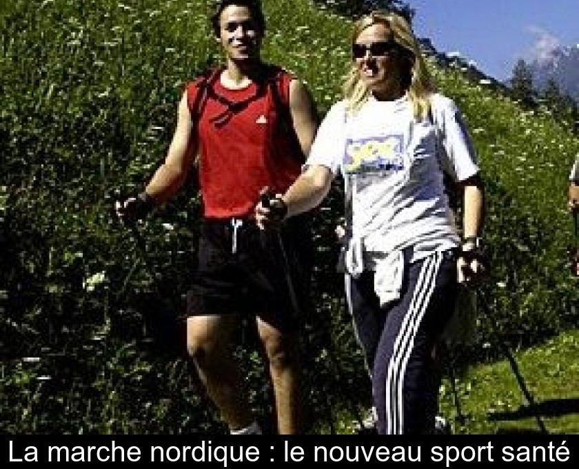 La marche nordique : le nouveau sport santé La marche nordique : le nouveau sport santé