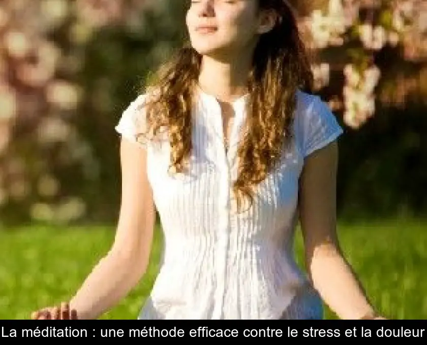La méditation : une méthode efficace contre le stress et la douleur