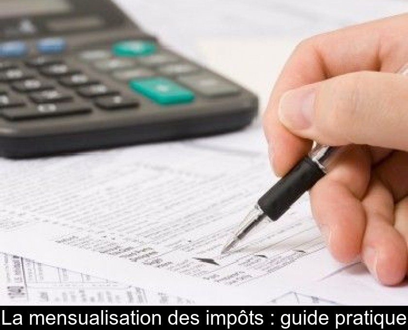La mensualisation des impôts : guide pratique La mensualisation des impôts : guide pratique