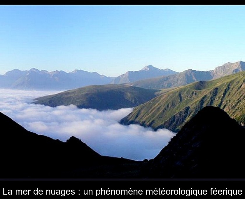La mer de nuages : un phénomène météorologique féerique La mer de nuages : un phénomène météorologique féerique