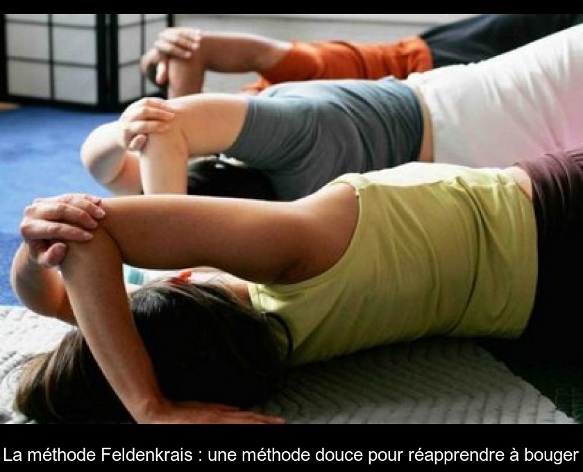 La méthode Feldenkrais : une méthode douce pour réapprendre à bouger La méthode Feldenkrais : une méthode douce pour réapprendre à bouger