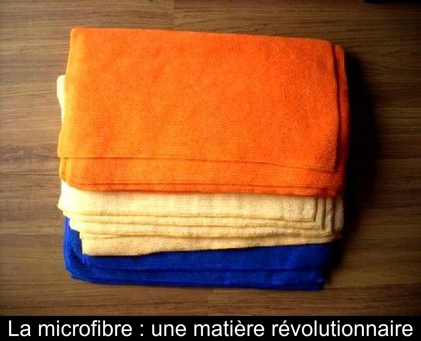 La microfibre : une matière révolutionnaire La microfibre : une matière révolutionnaire