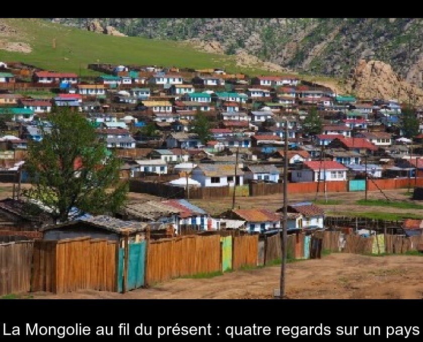 La Mongolie au fil du présent : quatre regards sur un pays