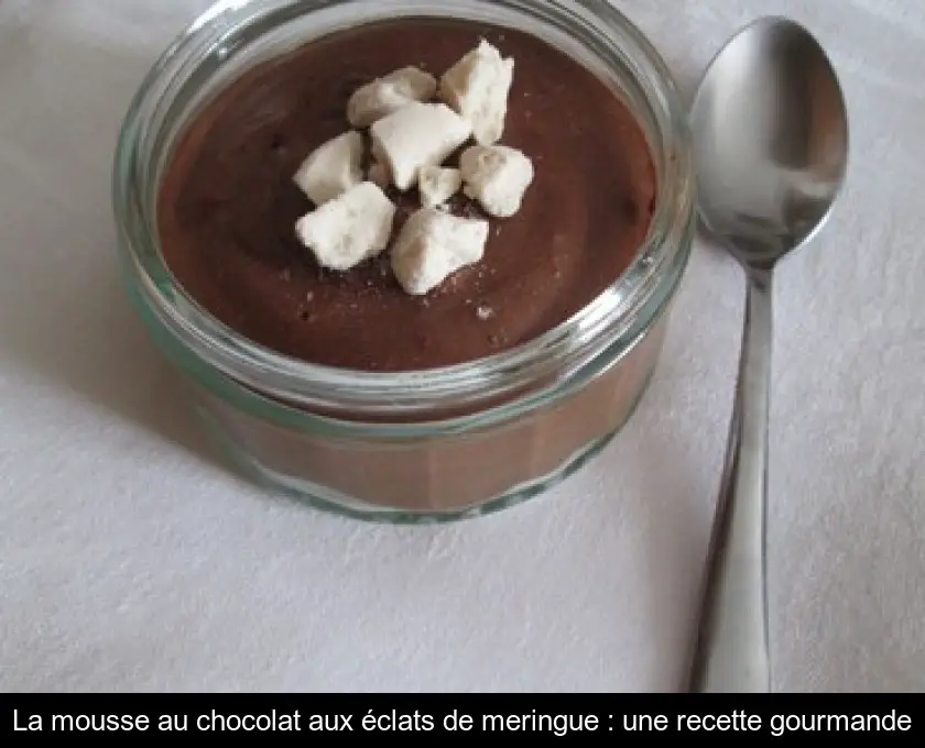 La mousse au chocolat aux éclats de meringue : une recette gourmande