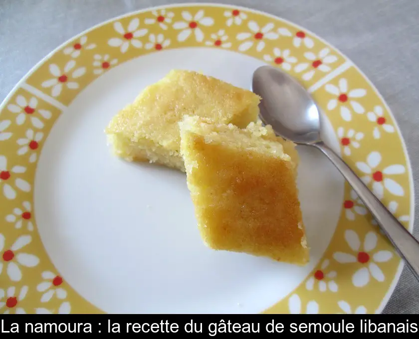 La namoura : la recette du gâteau de semoule libanais